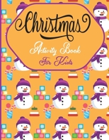 Christmas Activity Book For Kids: A Fun Holiday With Christmas Activities For Kids -Coloring Pages, Mazes, Word Search, Letter To Santa, Advent Calend B08PRPXSH2 Book Cover