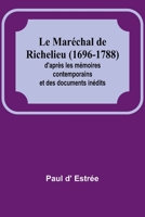 Le Maréchal de Richelieu (1696-1788); d'après les mémoires contemporains et des documents inédits (French Edition) 9357971157 Book Cover