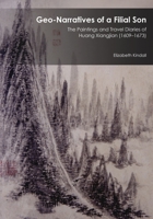 Geo-Narratives of a Filial Son: The Paintings and Travel Diaries of Huang Xiangjian (1609-1673) 0674088433 Book Cover