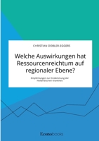Welche Auswirkungen hat Ressourcenreichtum auf regionaler Ebene? Empfehlungen zur Eindämmung der Holländischen Krankheit 3963561548 Book Cover