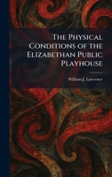 The Physical Conditions of the Elizabethan Public Playhouse 1025907019 Book Cover