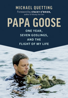 Papa Goose: One Year, Seven Goslings, and the Flight of My Life 1771646187 Book Cover