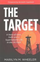 The Target: A Story of Love, Faith and a Supernatural Life in the Oil Field 1680311298 Book Cover