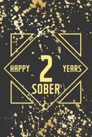 Happy 2 Years Sober: Lined Journal / Notebook / Diary - 2nd Year of Sobriety - Fun Practical Alternative to a Card - Sobriety Gifts For Men And Women Who Are 2 yr Sober - Golden Design 1076655602 Book Cover