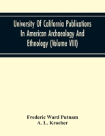 University Of California Publications In American Archaeology And Ethnology (Volume Viii) 9354218199 Book Cover