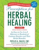 Prescription for Herbal Healing: An Easy-to-Use A-to-Z Reference to Hundreds of Common Disorders and Their Herbal Remedies 0895298694 Book Cover
