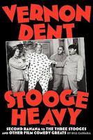Vernon Dent: Stooge Heavy 1593935498 Book Cover