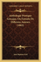 Anthologie Poetique Grecque, Ou Extraits De Differens Auteurs (1803) 1273459377 Book Cover