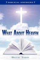 What about Heaven: Biblical Answers 1475113625 Book Cover