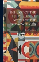 The Last of the Illinois, and a Sketch of the Pottawatomies 1022012118 Book Cover