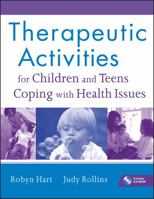 Therapeutic Activities for Children and Teens Coping with Health Issues 0470555009 Book Cover