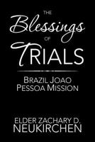 The Blessings of Trials: Brazil Joao Pessoa Mission: Brazil Joao Pessoa Mission 1477155104 Book Cover