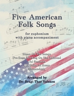 Five American Folk Songs for Euphonium with Piano accompaniment B0GQXNGK67 Book Cover
