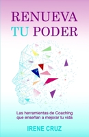 Renueva Tu Poder: Las herramientas del Coaching que enseñan a mejorar tu vida (Spanish Edition) B08KH3T38Y Book Cover