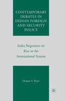 Contemporary Debates in Indian Foreign and Security Policy: India Negotiates Its Rise in the International System 1349372293 Book Cover