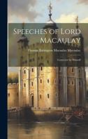 Speeches of Lord Macaulay: Corrected by Himself 102134057X Book Cover