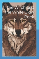 The Witch and the White Claw Pack (The Wolf Shifter Series) B0DFCK9418 Book Cover