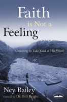 Faith Is Not a Feeling: Choosing to Take God at His Word 1578563437 Book Cover