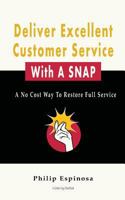 Deliver Excellent Customer Service with a Snap: A No Cost Way to Restore Full Service 1479283126 Book Cover