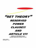 "SET THEORY": RESERVED POWER CLAUSE!!! AND ARTICLE V!!! 149690365X Book Cover