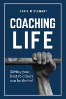 Coaching Life: Giving your best so others can be theirs! 1791527507 Book Cover