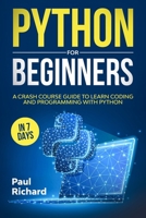 Python for Beginners: A Crash Course Guide to Learn Coding and Programming With Python in 7 Days B08BV1LCXR Book Cover