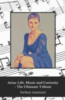 Arisa: Life, Music and Curiosity - The Ultimate Tribute: Discover Arisa's extraordinary story: her artistic journey, her passions and her most fascinating anecdotes. B0DQSB7Y63 Book Cover