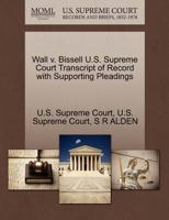 Wall v. Bissell U.S. Supreme Court Transcript of Record with Supporting Pleadings 1270161903 Book Cover