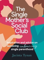 The Single Mother's Social Club: Inspiration and advice on embracing single parenthood 1911668048 Book Cover