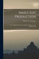 Small-lot Production: Key to High Productivity and Quality in Japanese Auto Manufacturing 1016858108 Book Cover