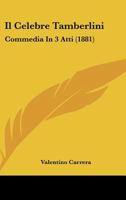 Il Celebre Tamberlini: Commedia In 3 Atti (1881) 1161202749 Book Cover