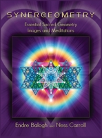 Synergeometry: Essential Sacred Geometry Images And Meditations 1736708414 Book Cover