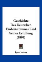 Geschichte Des Deutschen Einheitstraumes Und Seiner Erfullung (1891) 1161183264 Book Cover