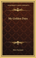 My Golden Days [stories] by M.F.S. 0548294003 Book Cover