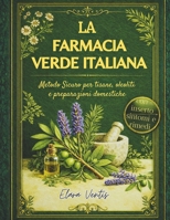 LA FARMACIA VERDE ITALIANA: Metodo Sicuro per tisane, oleoliti e preparazioni domestiche (Italian Edition) B0GRN24KNB Book Cover