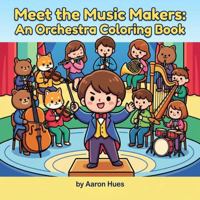 Meet the Music Makers: An Orchestra Coloring Book B0HBN36PD1 Book Cover