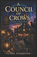 A Council of Crows: A Witchy Cozy Mystery (The Unbound Chronicles) B0GZG9QLLN Book Cover