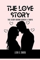 THE LOVE STORY: A Novel: The Story Behind Derick and Tanya B0BCS7DFCF Book Cover