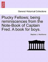 Plucky Fellows; being reminiscences from the Note-Book of Captain Fred. A book for boys. 1241482535 Book Cover