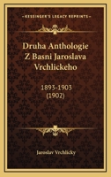 Druha Anthologie Z Basni Jaroslava Vrchlickeho: 1893-1903 (1902) 1168161002 Book Cover