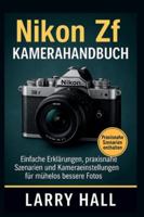 Nikon Zf Kamerahandbuch: Einfache Erklärungen, praxisnahe Szenarien und Kameraeinstellungen für mühelos bessere Fotos Larry Hall B0G3Q31WY2 Book Cover