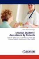 Medical Students' Acceptance By Patients: Patients’ Attitude towards Medical and Health Science Students Involvement in their Health 3846518522 Book Cover