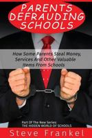 Parents Defrauding Schools: How Some Parents Steal Money, Services and Other Valuable Items From Schools 1539711501 Book Cover