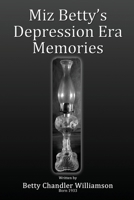 Miz Betty's Depression Era Memories 1506908667 Book Cover