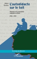 L'autodidacte sur le toit: Itinéraire d'un journaliste originaire du Nord 1916 - 1972 (Graveurs de Mémoire) (French Edition) 2343092303 Book Cover