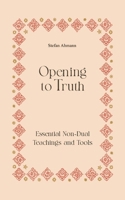 Opening to Truth: Essential Non-Dual Teachings and Tools 3384248074 Book Cover