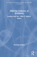 Making Cultures of Solidarity: London and the 1984-5 Miners' Strike 0367672421 Book Cover