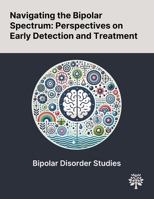 Navigating the Bipolar Spectrum: Perspectives on Early Detection and Treatment 1022904868 Book Cover