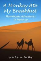 A Monkey Ate My Breakfast: Motorhome Adventures in Morocco 1481819704 Book Cover