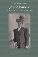 The Reverend Jennie Johnson and African Canadian History, 1868-1967 1580464475 Book Cover